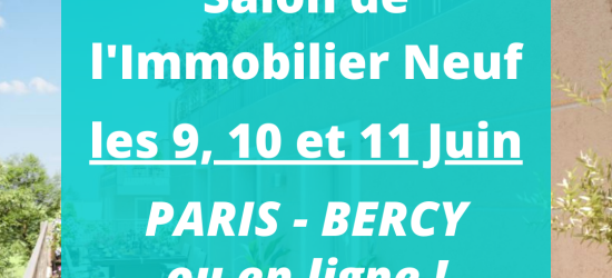 Salon de l'immobilier neuf Juin 2023 : Paris - Bercy ou en ligne
